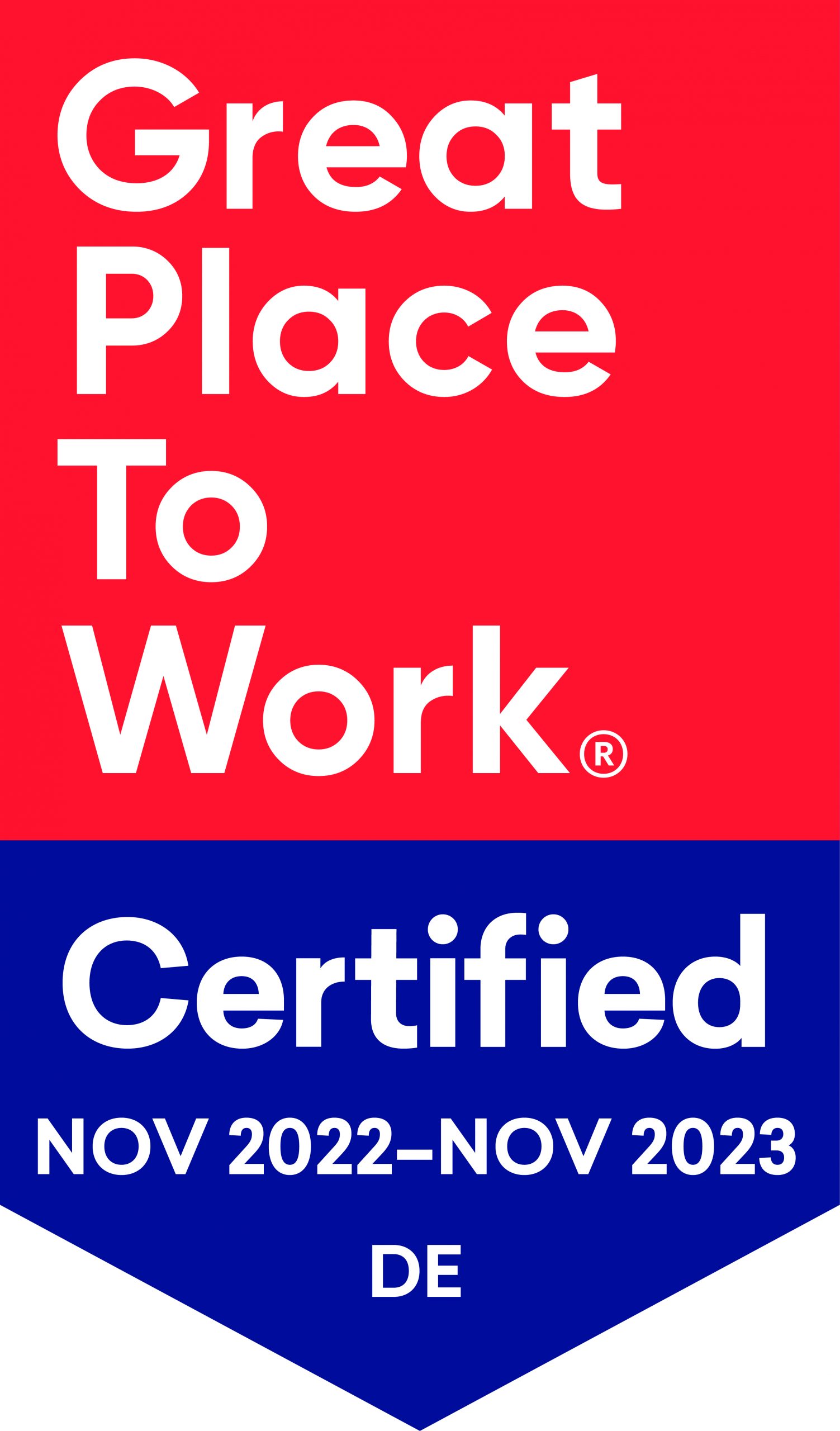 Great Place to Work. Certified Nov 2022-Nov 2023 DE