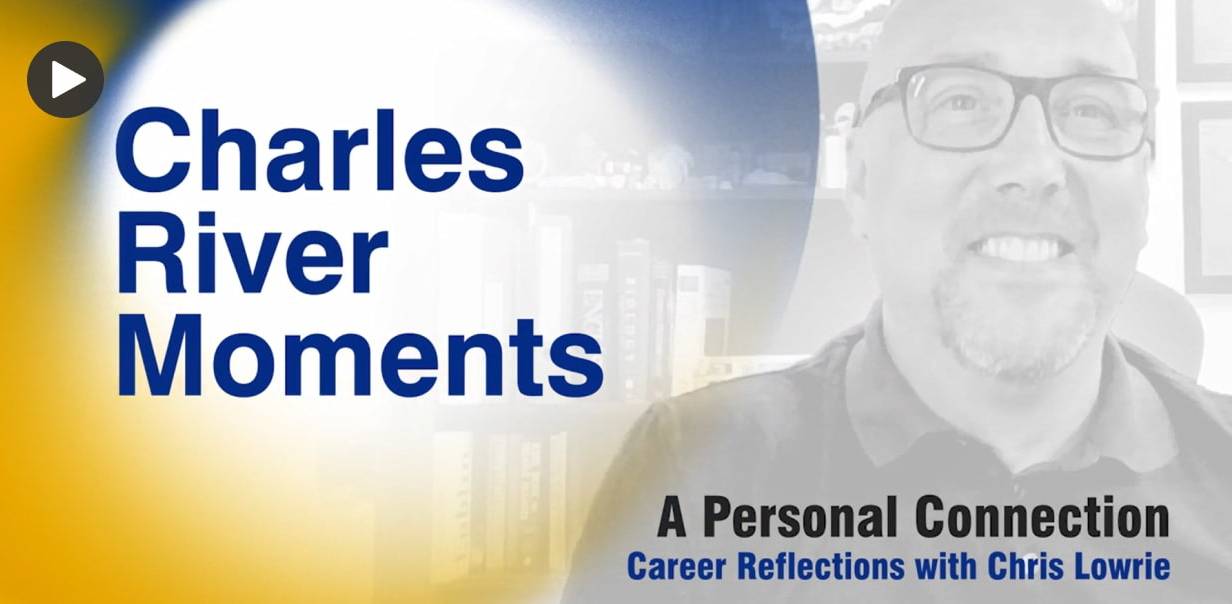 Play Video: Charles River Moments A Personal Connection Career Reflections with Chris Lowrie